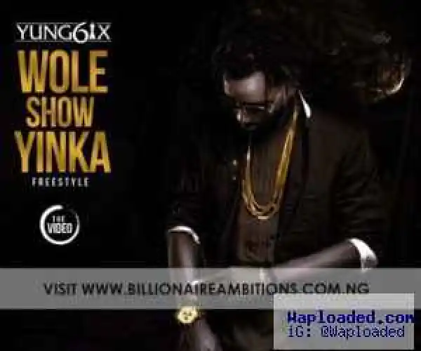 VIDEO: Yung6ix – Wole Show Yinka (Freestyle)
